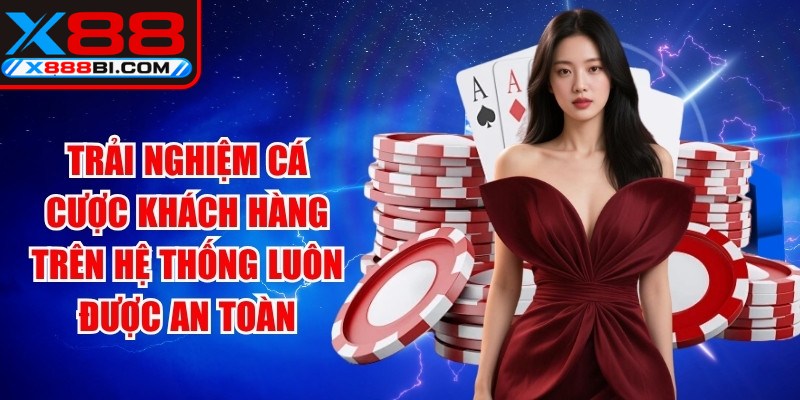 Trải nghiệm cá cược của khách hàng trên hệ thống luôn được an toàn